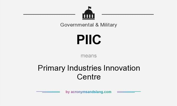 What does PIIC mean? It stands for Primary Industries Innovation Centre