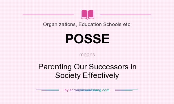 What does POSSE mean? It stands for Parenting Our Successors in Society Effectively