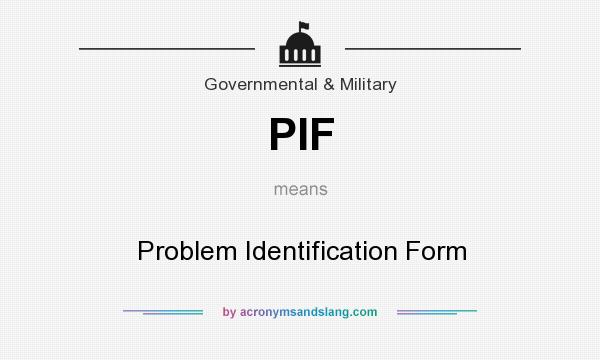 What does PIF mean? It stands for Problem Identification Form