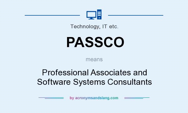 What does PASSCO mean? It stands for Professional Associates and Software Systems Consultants