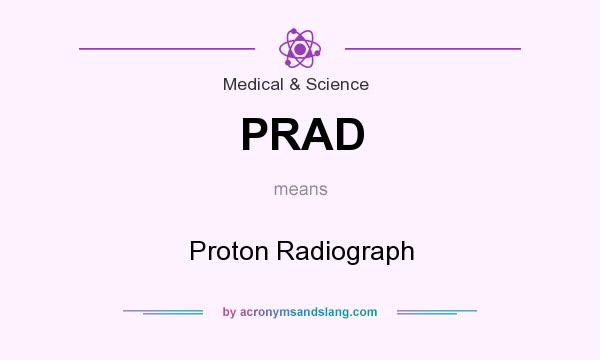 What does PRAD mean? It stands for Proton Radiograph