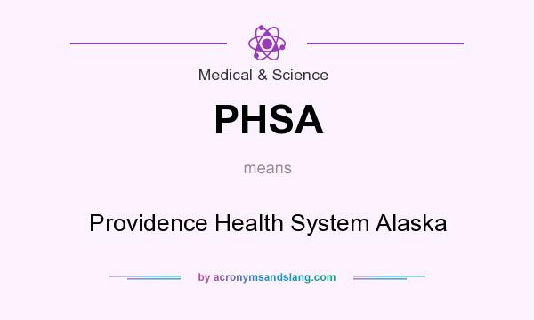 What does PHSA mean? It stands for Providence Health System Alaska