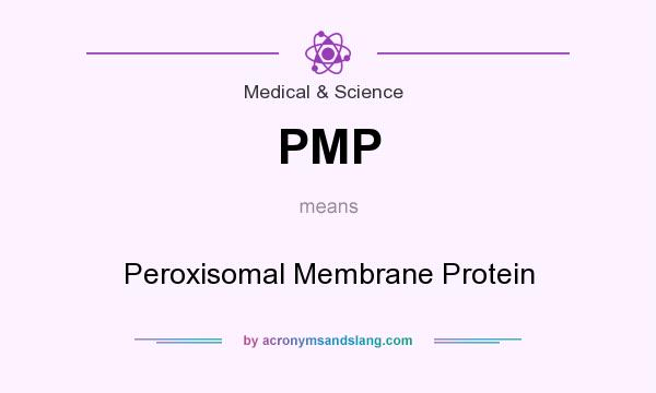 What does PMP mean? It stands for Peroxisomal Membrane Protein