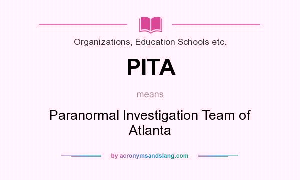 What does PITA mean? It stands for Paranormal Investigation Team of Atlanta