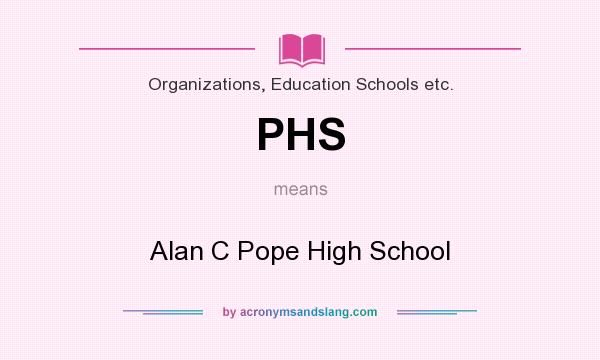 What does PHS mean? It stands for Alan C Pope High School
