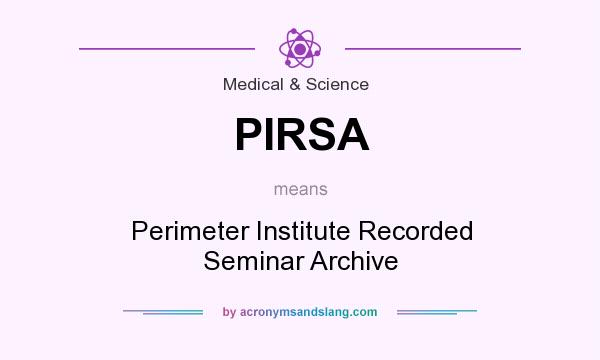 What does PIRSA mean? It stands for Perimeter Institute Recorded Seminar Archive