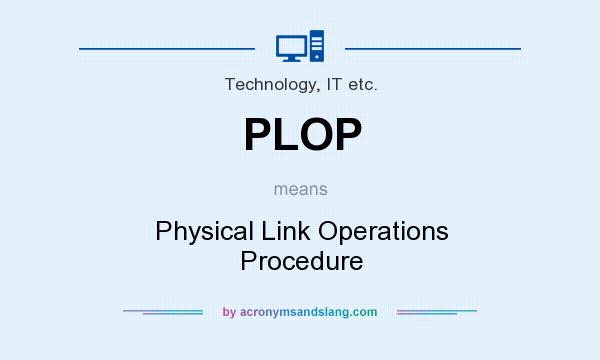 What does PLOP mean? It stands for Physical Link Operations Procedure