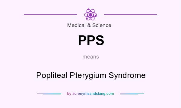 What does PPS mean? It stands for Popliteal Pterygium Syndrome