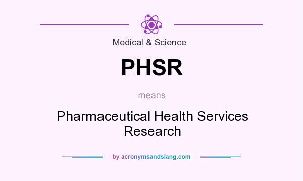 What does PHSR mean? It stands for Pharmaceutical Health Services Research