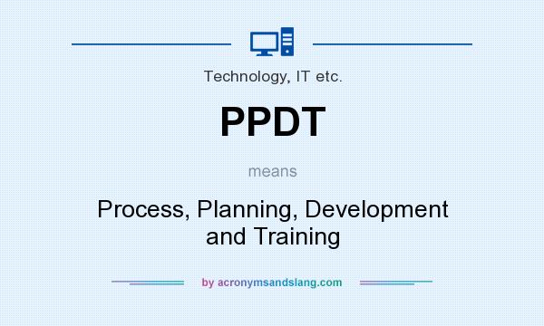 What does PPDT mean? It stands for Process, Planning, Development and Training