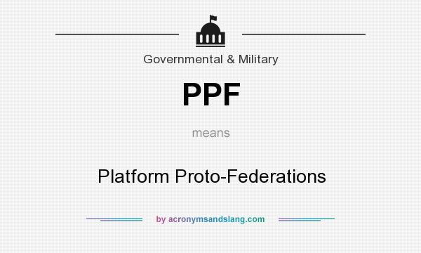 What does PPF mean? It stands for Platform Proto-Federations