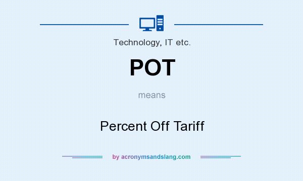 What does POT mean? It stands for Percent Off Tariff