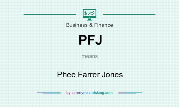 What does PFJ mean? It stands for Phee Farrer Jones