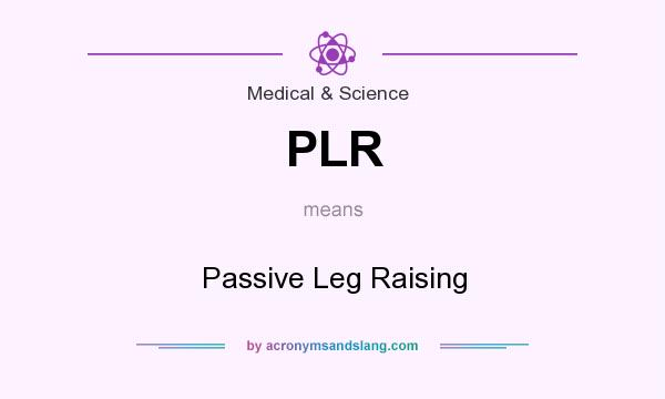 What does PLR mean? It stands for Passive Leg Raising