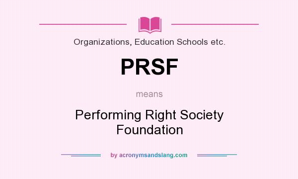 What does PRSF mean? It stands for Performing Right Society Foundation