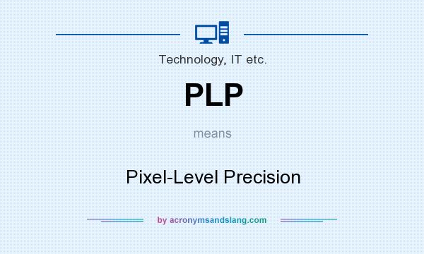 What does PLP mean? It stands for Pixel-Level Precision