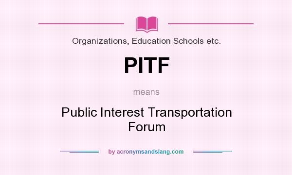 What does PITF mean? It stands for Public Interest Transportation Forum