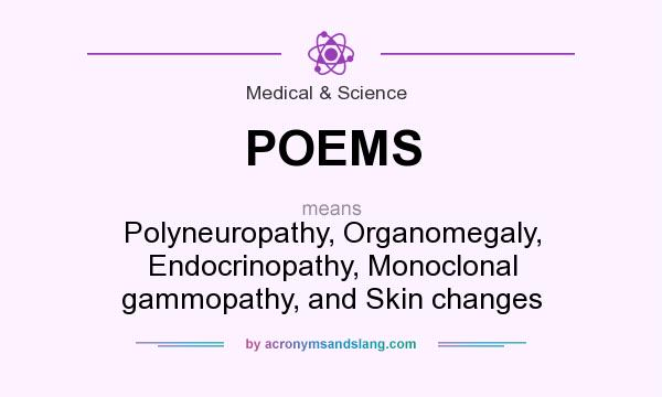 What does POEMS mean? It stands for Polyneuropathy, Organomegaly, Endocrinopathy, Monoclonal gammopathy, and Skin changes