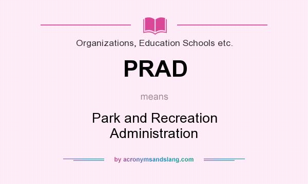 What does PRAD mean? It stands for Park and Recreation Administration