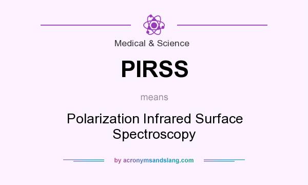 What does PIRSS mean? It stands for Polarization Infrared Surface Spectroscopy
