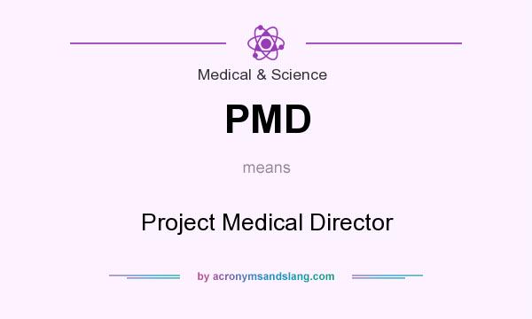 What does PMD mean? It stands for Project Medical Director