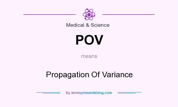 What does POV mean? It stands for Propagation Of Variance
