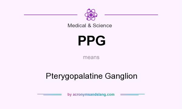 What does PPG mean? It stands for Pterygopalatine Ganglion