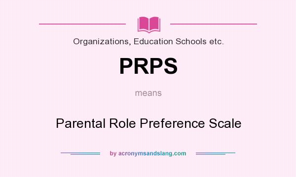 What does PRPS mean? It stands for Parental Role Preference Scale