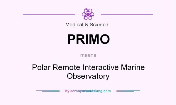 What does PRIMO mean? It stands for Polar Remote Interactive Marine Observatory