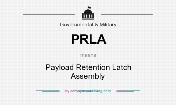 What does PRLA mean? It stands for Payload Retention Latch Assembly