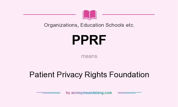 What does PPRF mean? It stands for Patient Privacy Rights Foundation