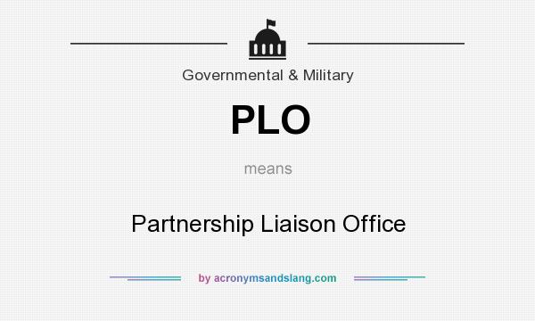 What does PLO mean? It stands for Partnership Liaison Office