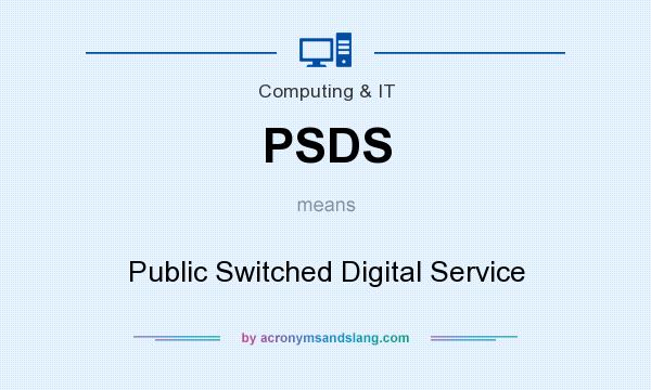 What does PSDS mean? It stands for Public Switched Digital Service