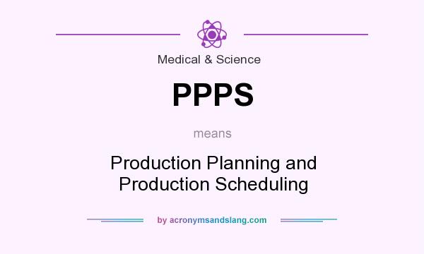 What does PPPS mean? It stands for Production Planning and Production Scheduling