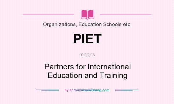 What does PIET mean? It stands for Partners for International Education and Training