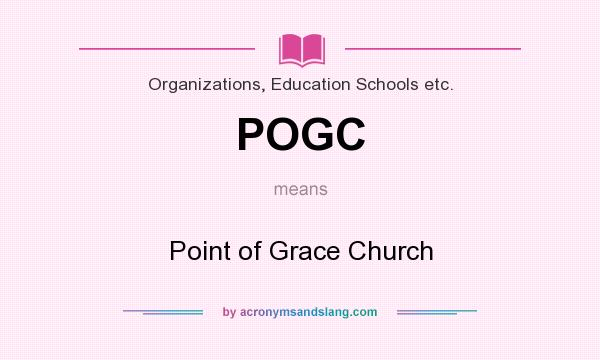What does POGC mean? It stands for Point of Grace Church