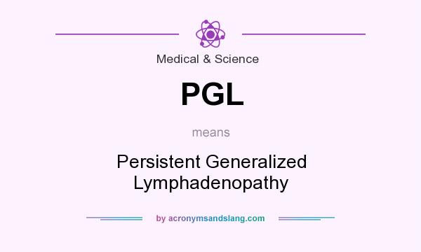 What does PGL mean? It stands for Persistent Generalized Lymphadenopathy