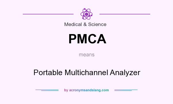 What does PMCA mean? It stands for Portable Multichannel Analyzer