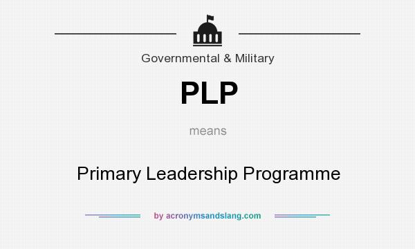 What does PLP mean? It stands for Primary Leadership Programme