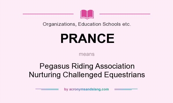 What does PRANCE mean? It stands for Pegasus Riding Association Nurturing Challenged Equestrians