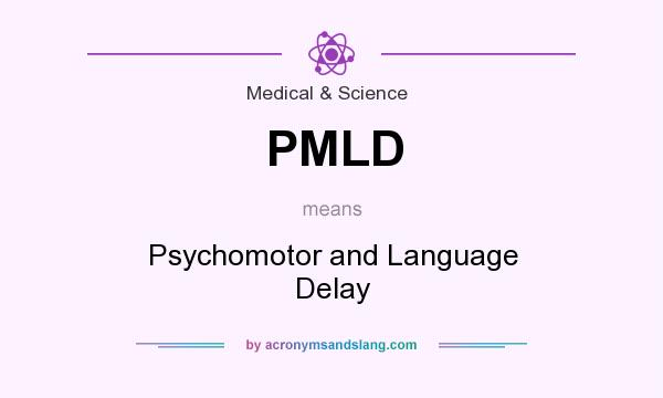 What does PMLD mean? It stands for Psychomotor and Language Delay