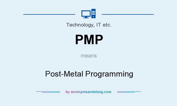What does PMP mean? It stands for Post-Metal Programming