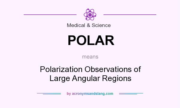 What does POLAR mean? It stands for Polarization Observations of Large Angular Regions