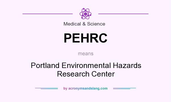 What does PEHRC mean? It stands for Portland Environmental Hazards Research Center