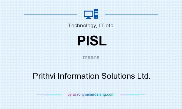 What does PISL mean? It stands for Prithvi Information Solutions Ltd.