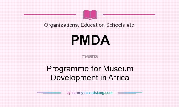 What does PMDA mean? It stands for Programme for Museum Development in Africa