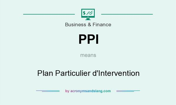 What does PPI mean? It stands for Plan Particulier d`Intervention