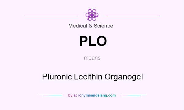 What does PLO mean? It stands for Pluronic Lecithin Organogel
