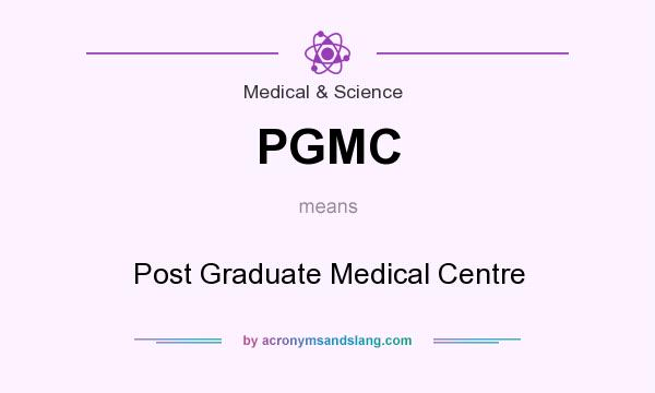What does PGMC mean? It stands for Post Graduate Medical Centre