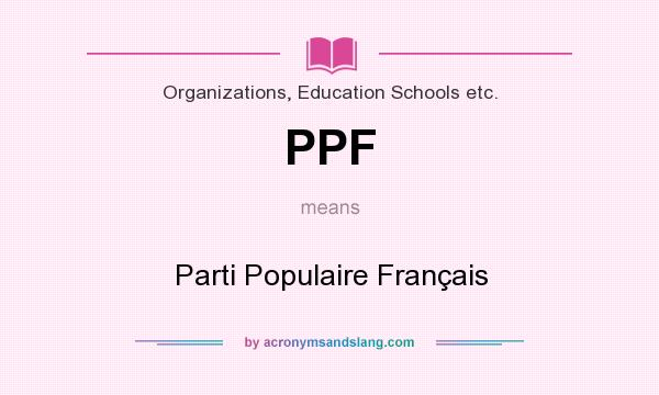 What does PPF mean? It stands for Parti Populaire Français